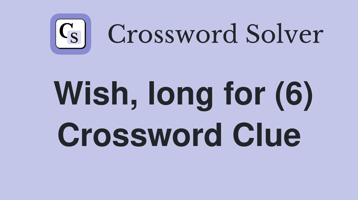 Wish, long for (6) Crossword Clue