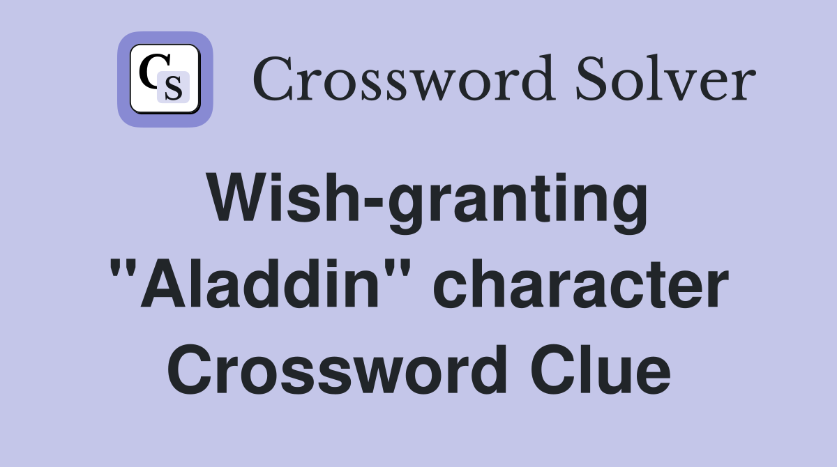 Wish-granting "Aladdin" character Crossword Clue