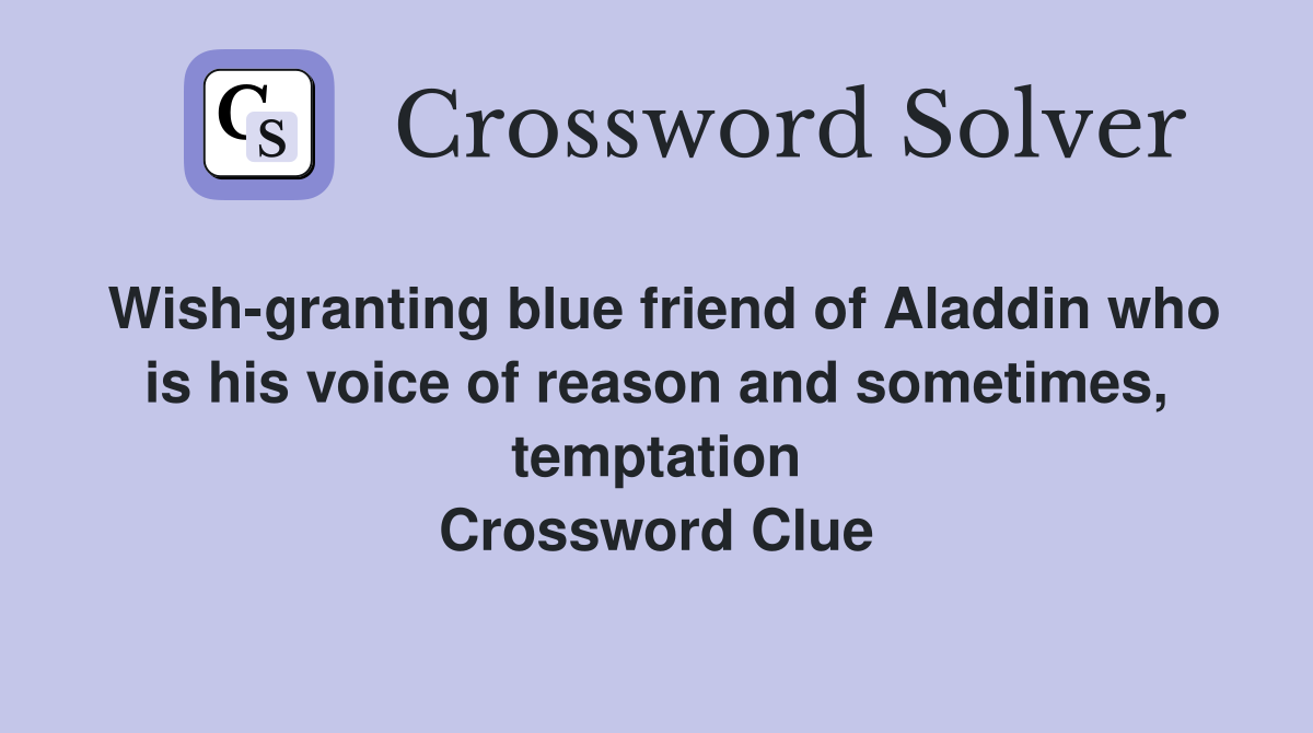 Wish-granting blue friend of Aladdin who is his voice of reason and sometimes, temptation Crossword Clue