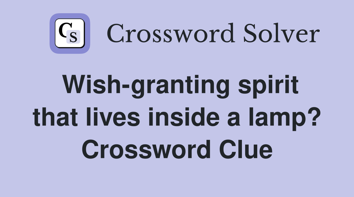 Wish-granting spirit that lives inside a lamp? Crossword Clue