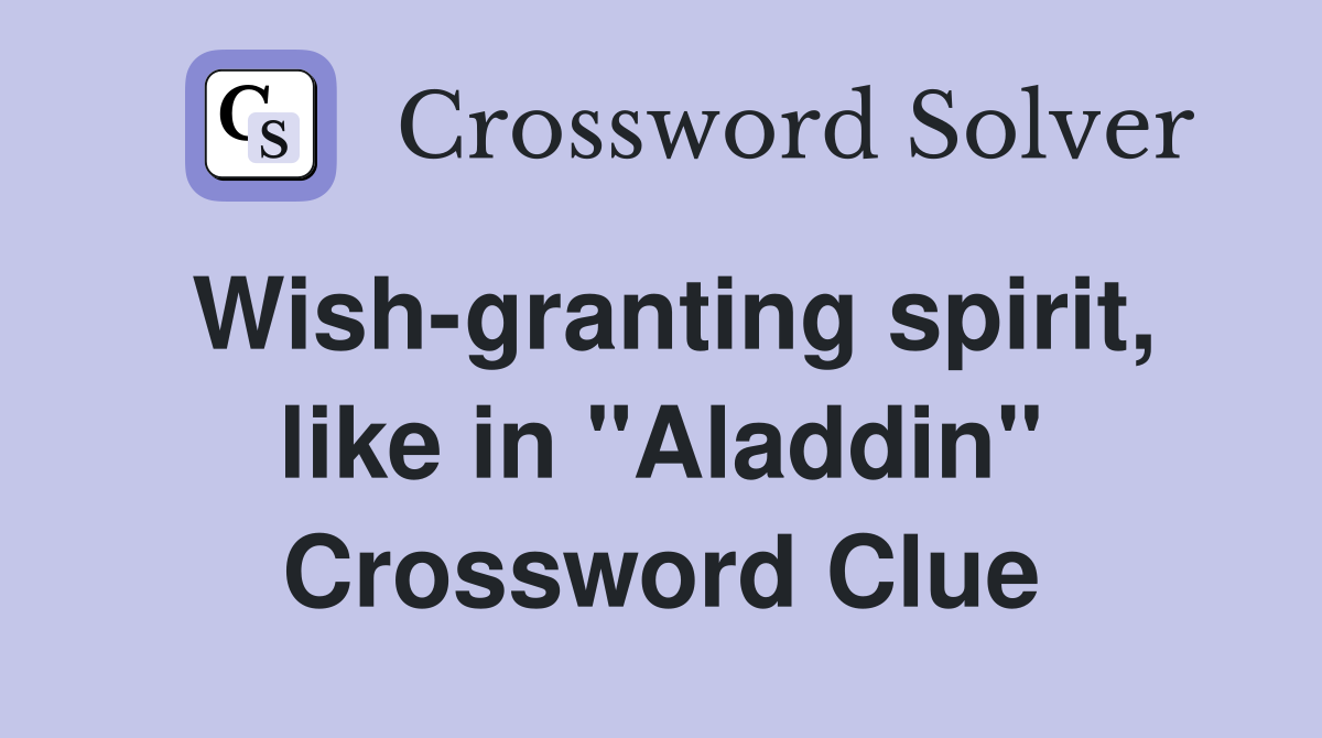 Wish-granting spirit, like in "Aladdin" Crossword Clue