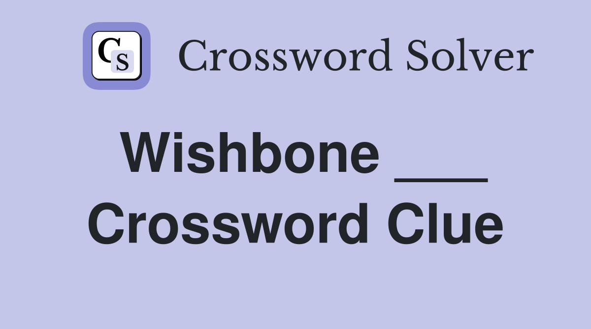 Wishbone ___ Crossword Clue