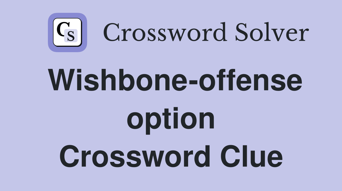 Wishbone-offense option Crossword Clue