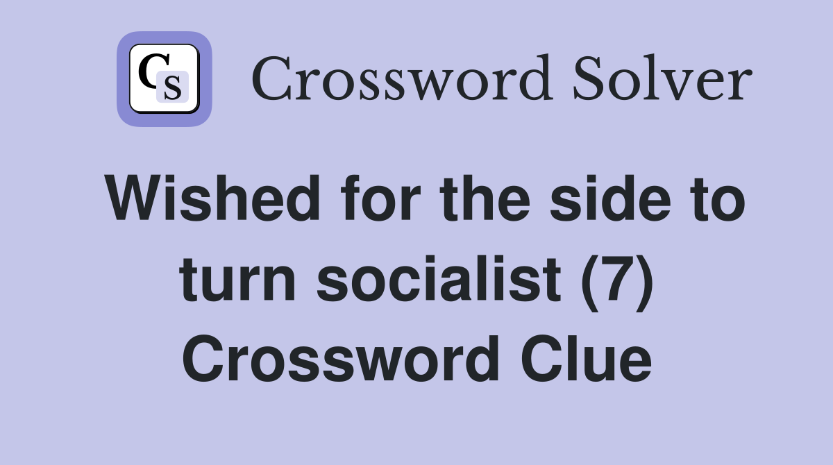Wished for the side to turn socialist (7) Crossword Clue