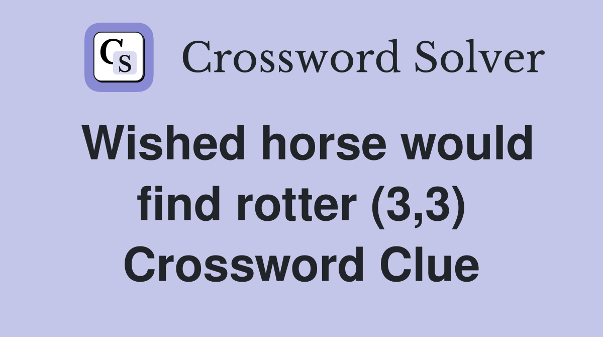 Wished horse would find rotter (3,3) Crossword Clue