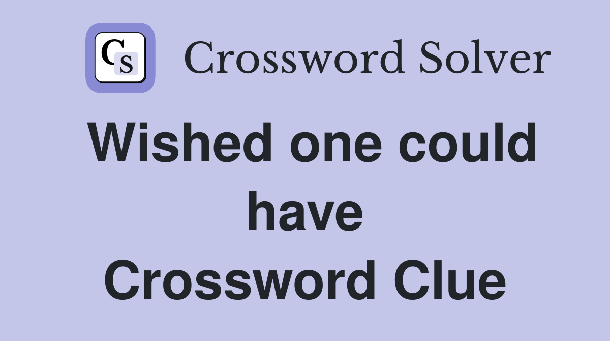 Wished one could have Crossword Clue