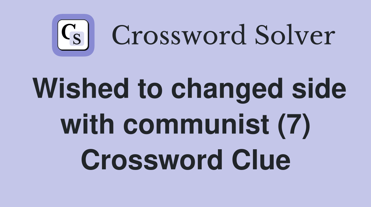 Wished to changed side with communist (7) Crossword Clue