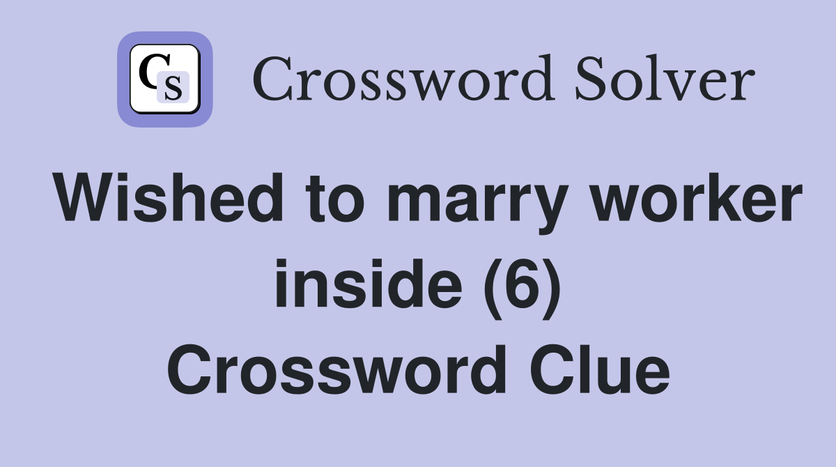 Wished to marry worker inside (6) Crossword Clue
