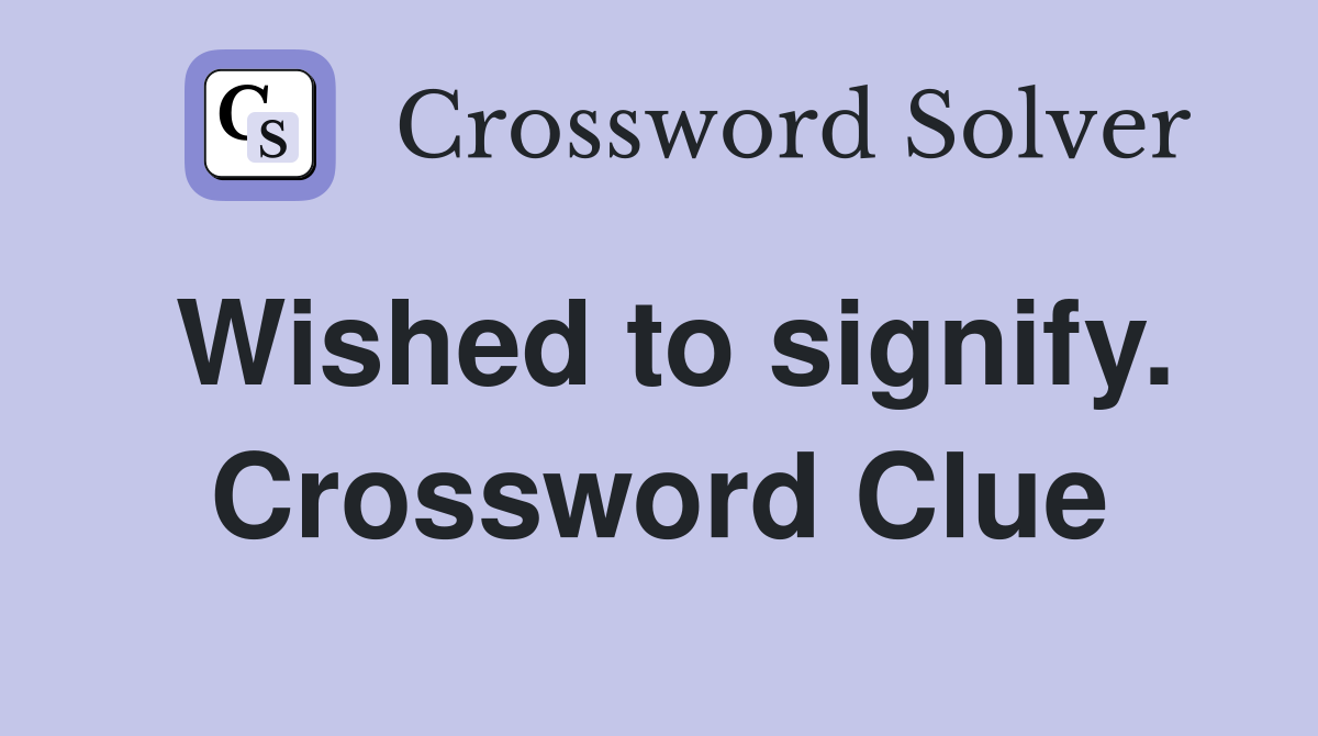 Wished to signify. Crossword Clue