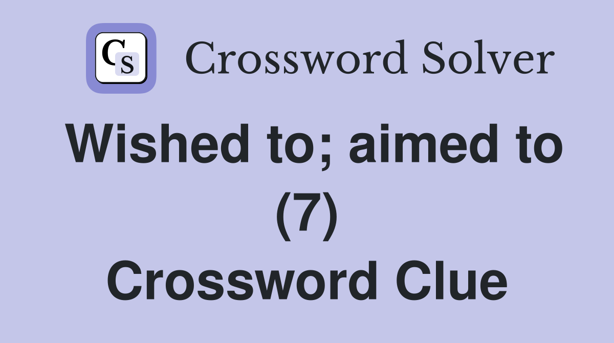 Wished to; aimed to (7) Crossword Clue