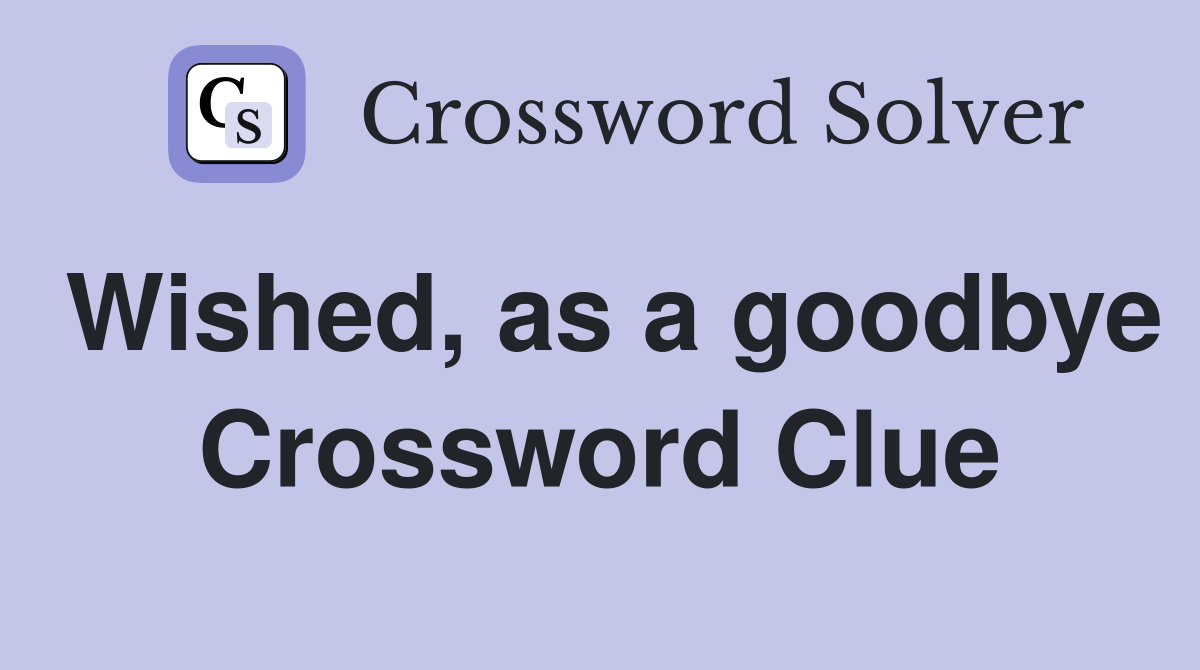 Wished, as a goodbye Crossword Clue