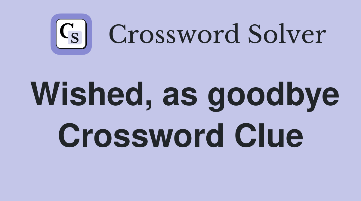 Wished, as goodbye Crossword Clue