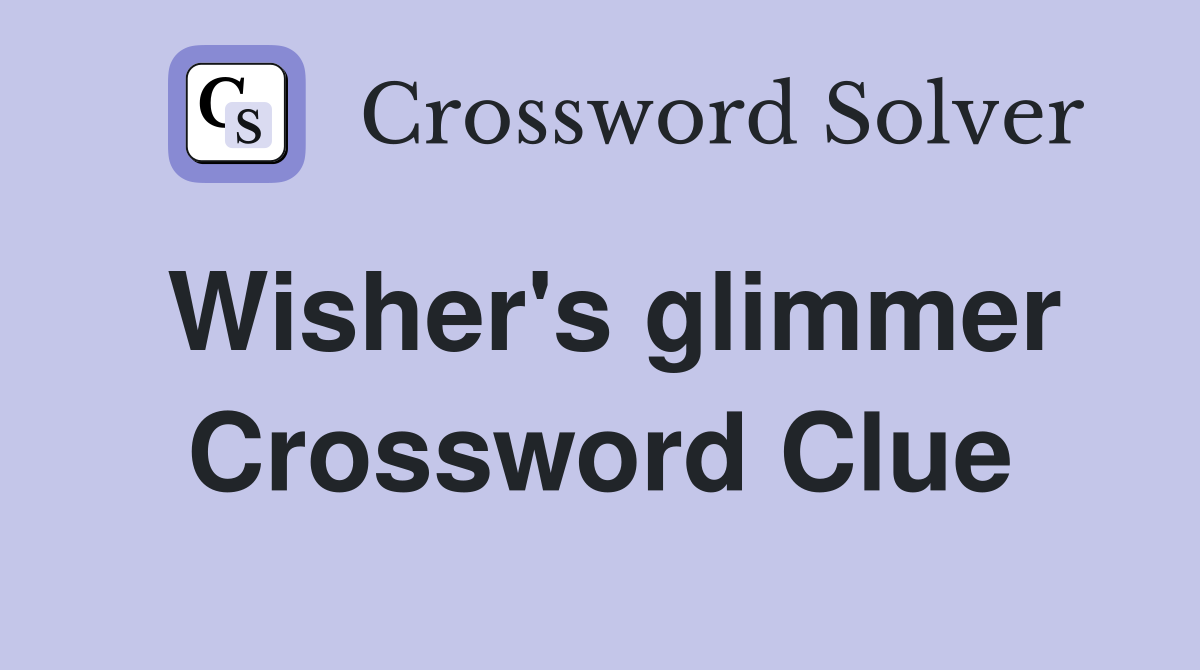 Wisher's glimmer Crossword Clue