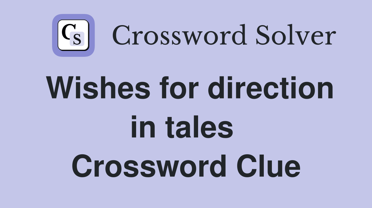 Wishes for direction in tales  Crossword Clue