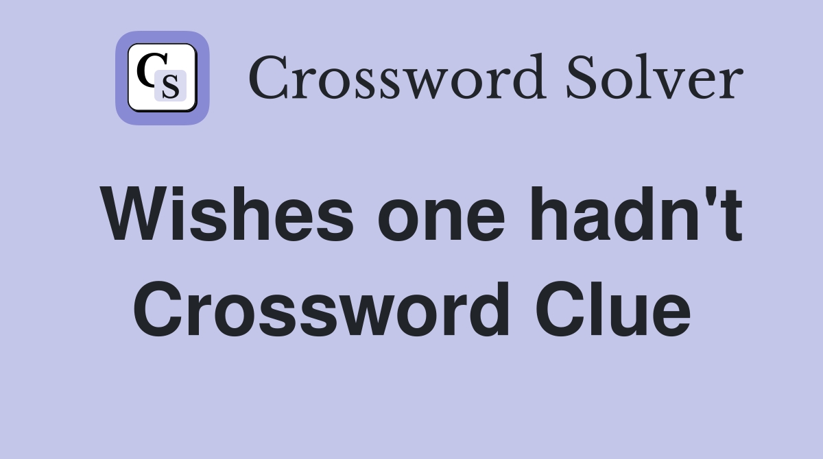 Wishes one hadn't Crossword Clue