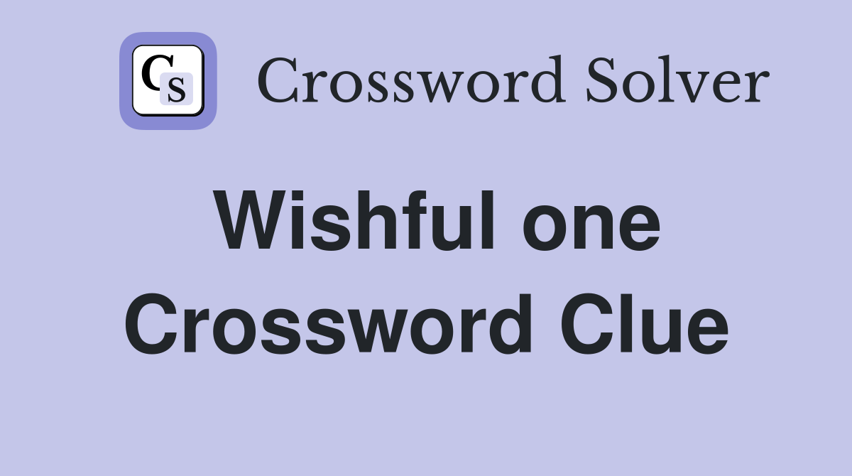 Wishful one Crossword Clue