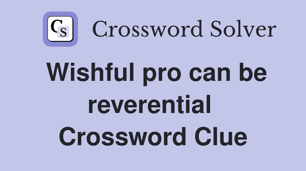 Wishful pro can be reverential  Crossword Clue