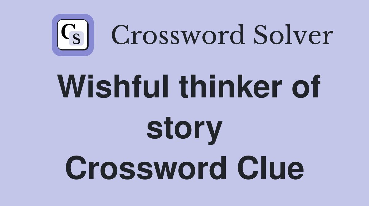 Wishful thinker of story Crossword Clue