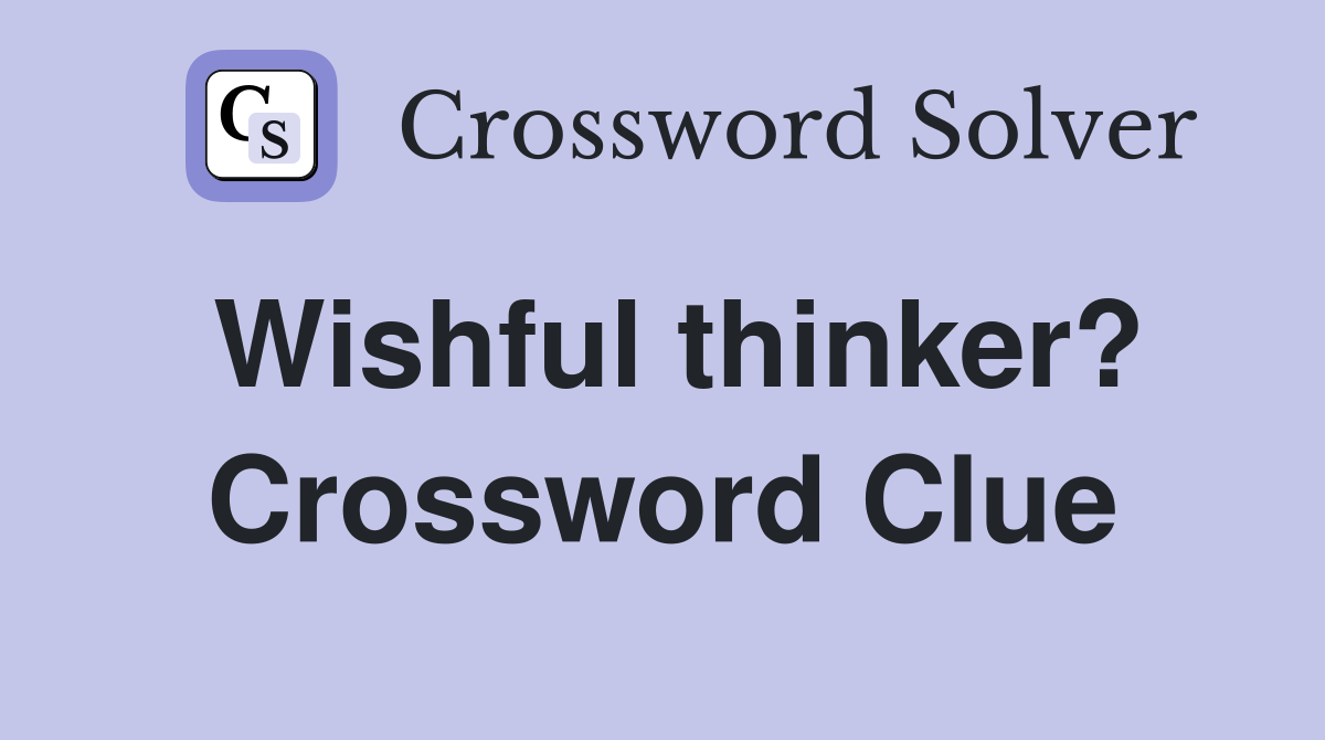 Wishful thinker? Crossword Clue