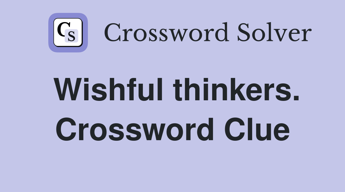 Wishful thinkers. Crossword Clue