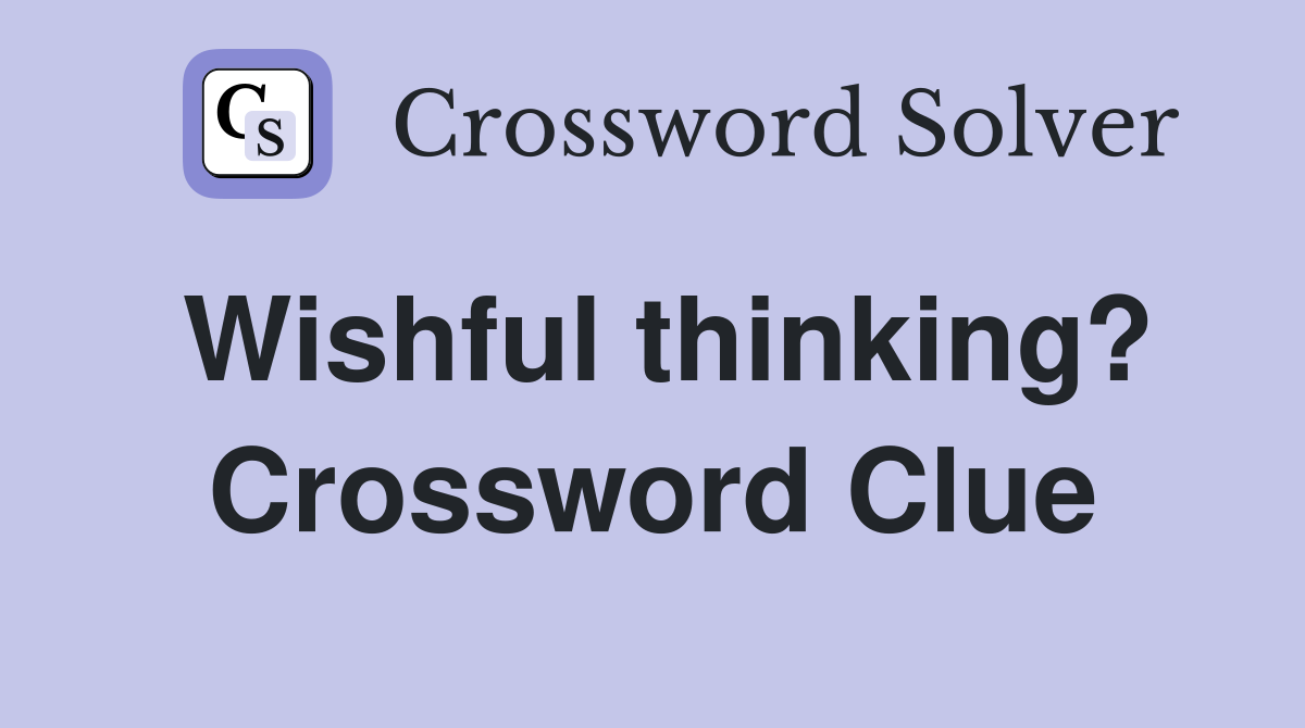 Wishful thinking? Crossword Clue