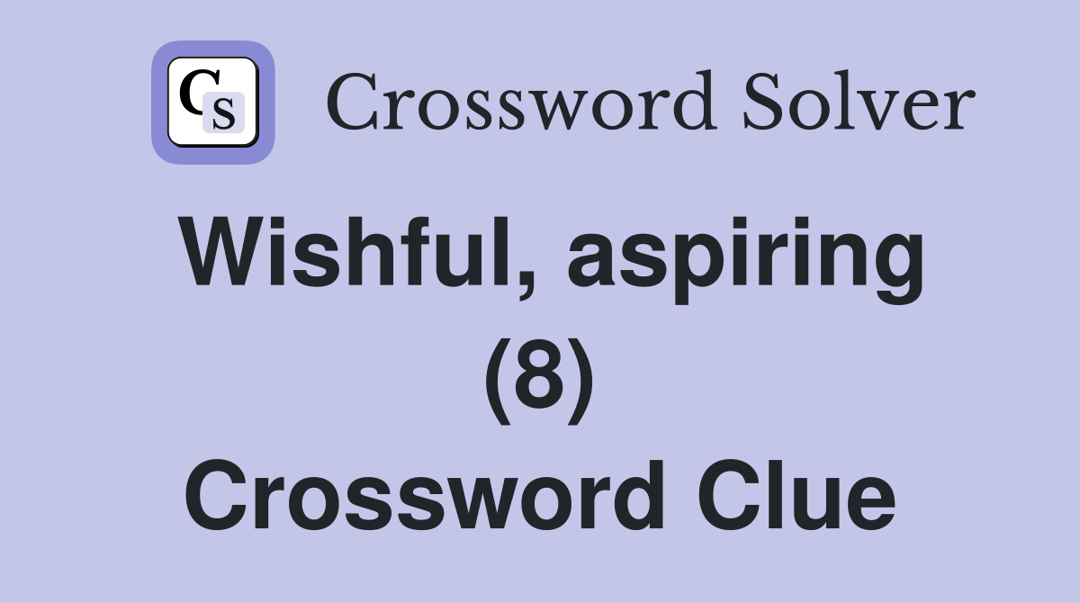 Wishful, aspiring (8) Crossword Clue