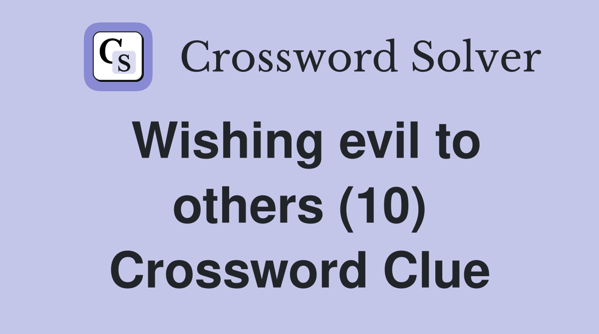 Wishing evil to others (10) Crossword Clue