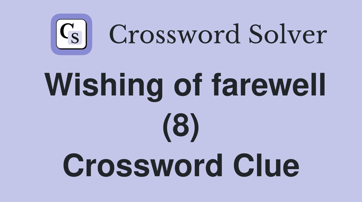 Wishing of farewell (8) Crossword Clue
