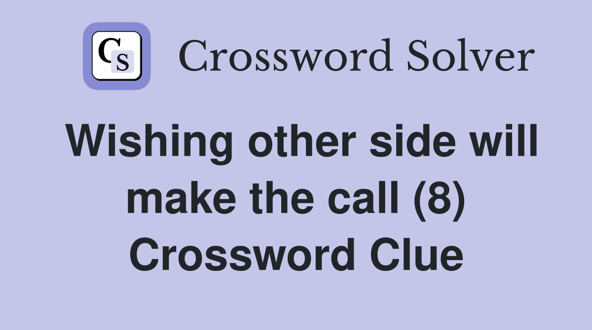 Wishing other side will make the call (8) Crossword Clue