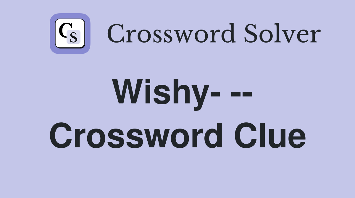 Wishy- -- Crossword Clue