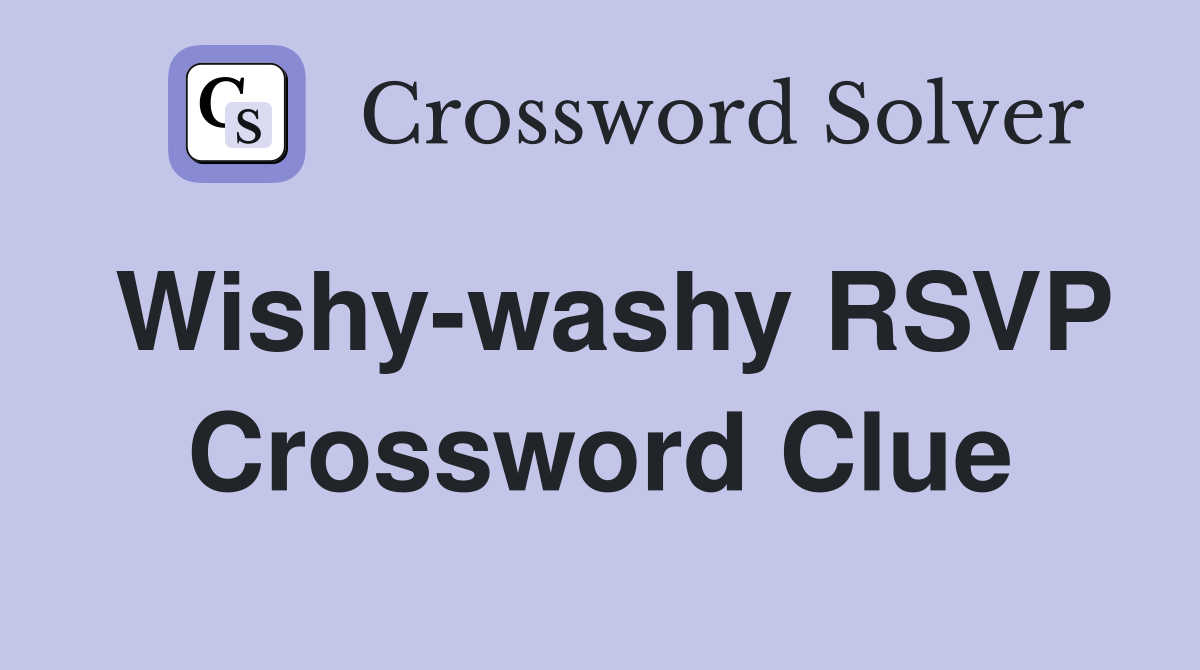 Wishy-washy RSVP Crossword Clue