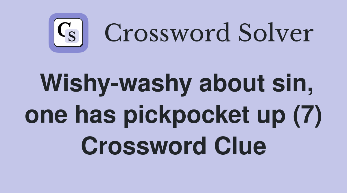 Wishy-washy about sin, one has pickpocket up (7) Crossword Clue