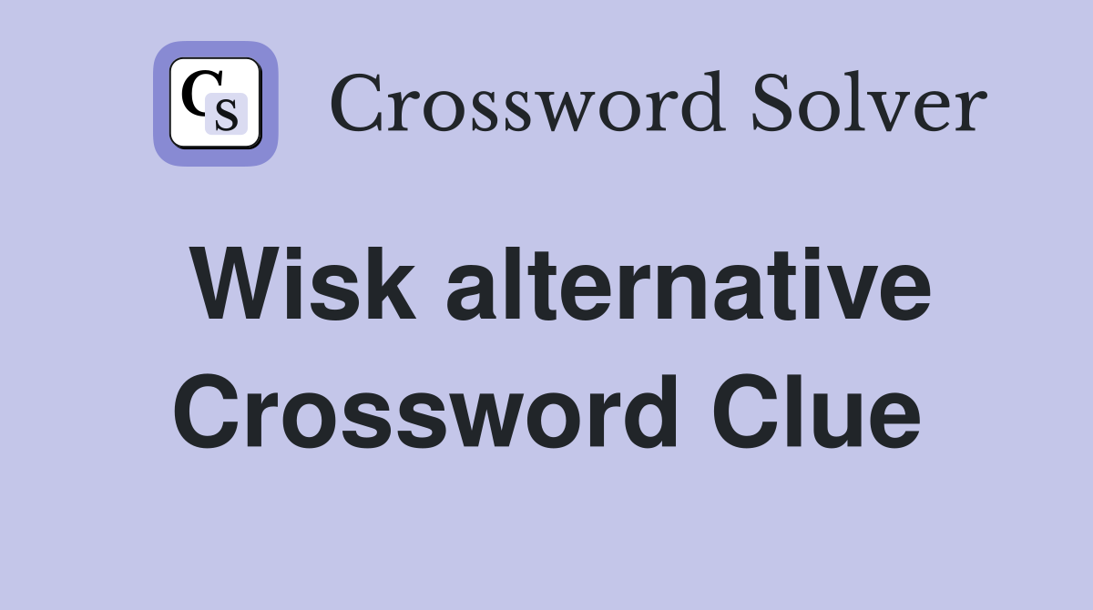 Wisk alternative Crossword Clue