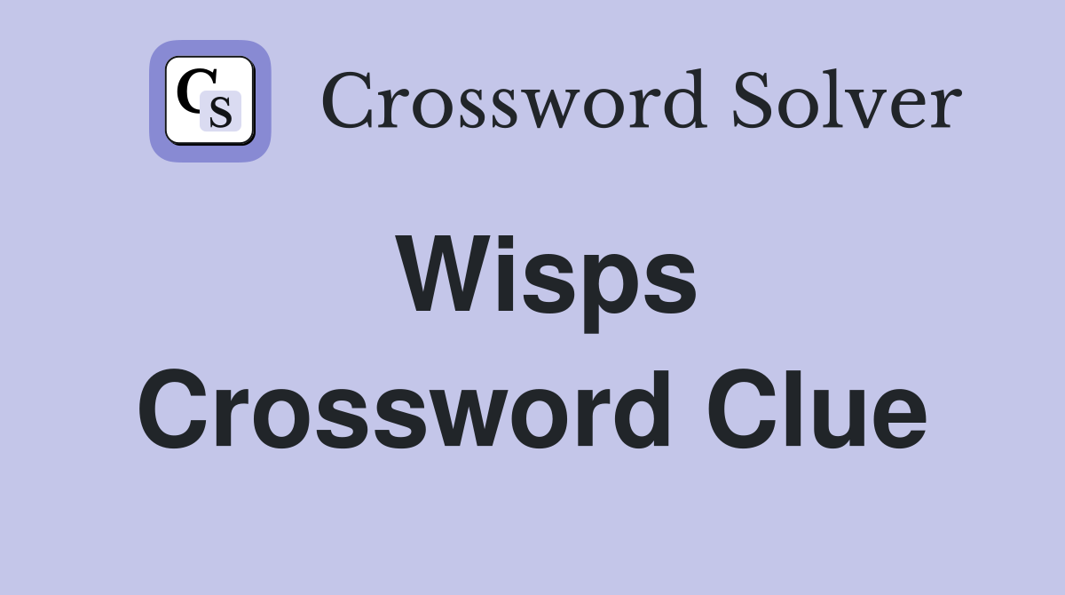 Wisps Crossword Clue