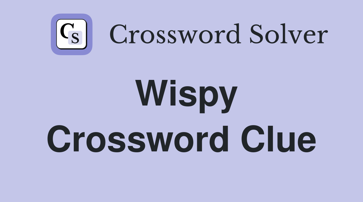 Wispy Crossword Clue