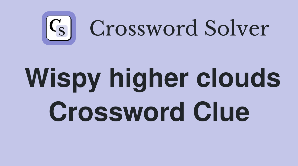 Wispy higher clouds Crossword Clue