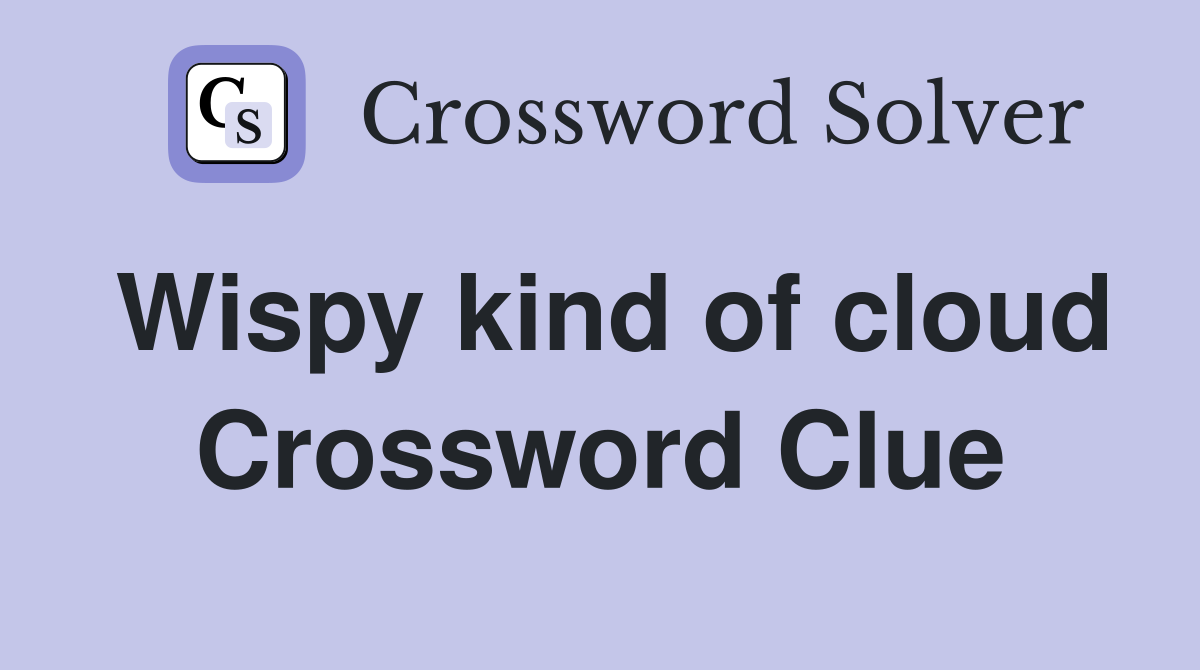 Wispy kind of cloud Crossword Clue