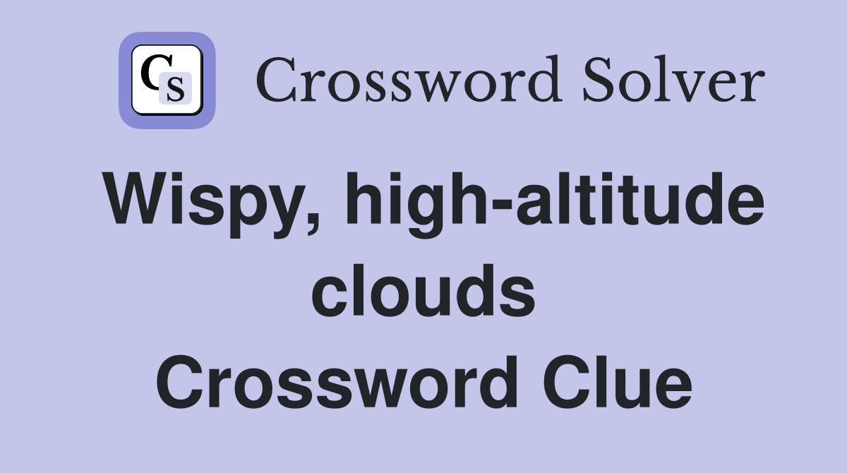Wispy, high-altitude clouds Crossword Clue