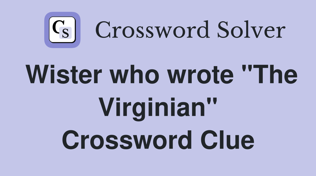 Wister who wrote "The Virginian" Crossword Clue