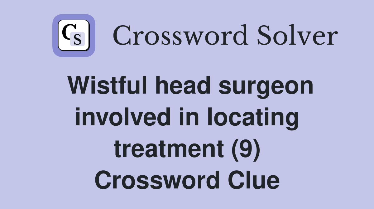 Wistful head surgeon involved in locating treatment (9) Crossword Clue