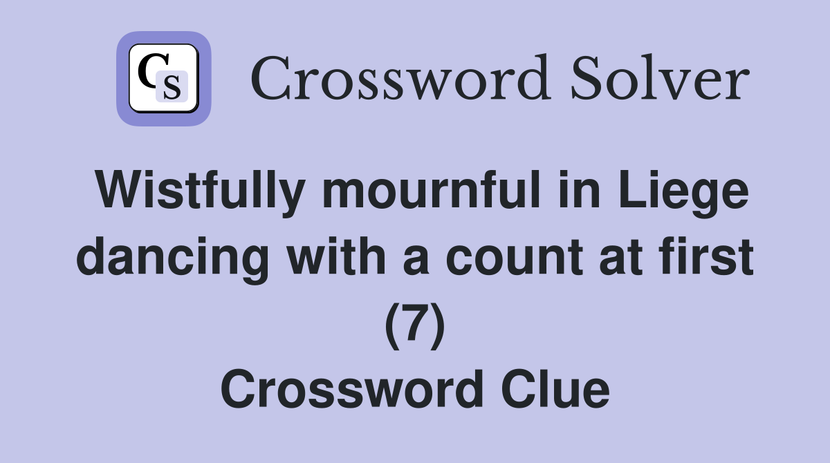 Wistfully mournful in Liege dancing with a count at first (7) Crossword Clue