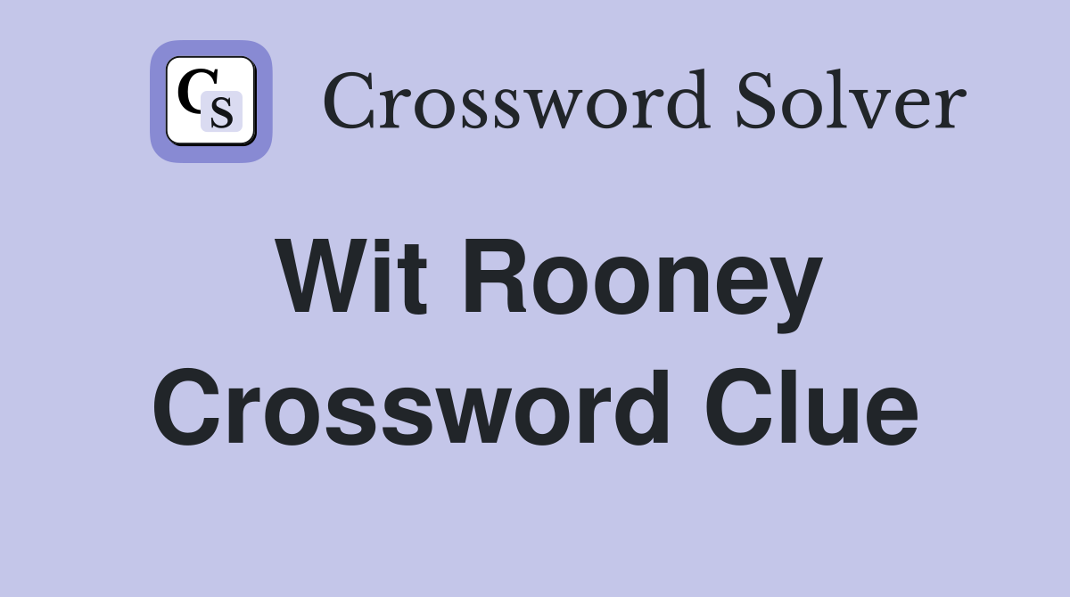 Wit Rooney Crossword Clue