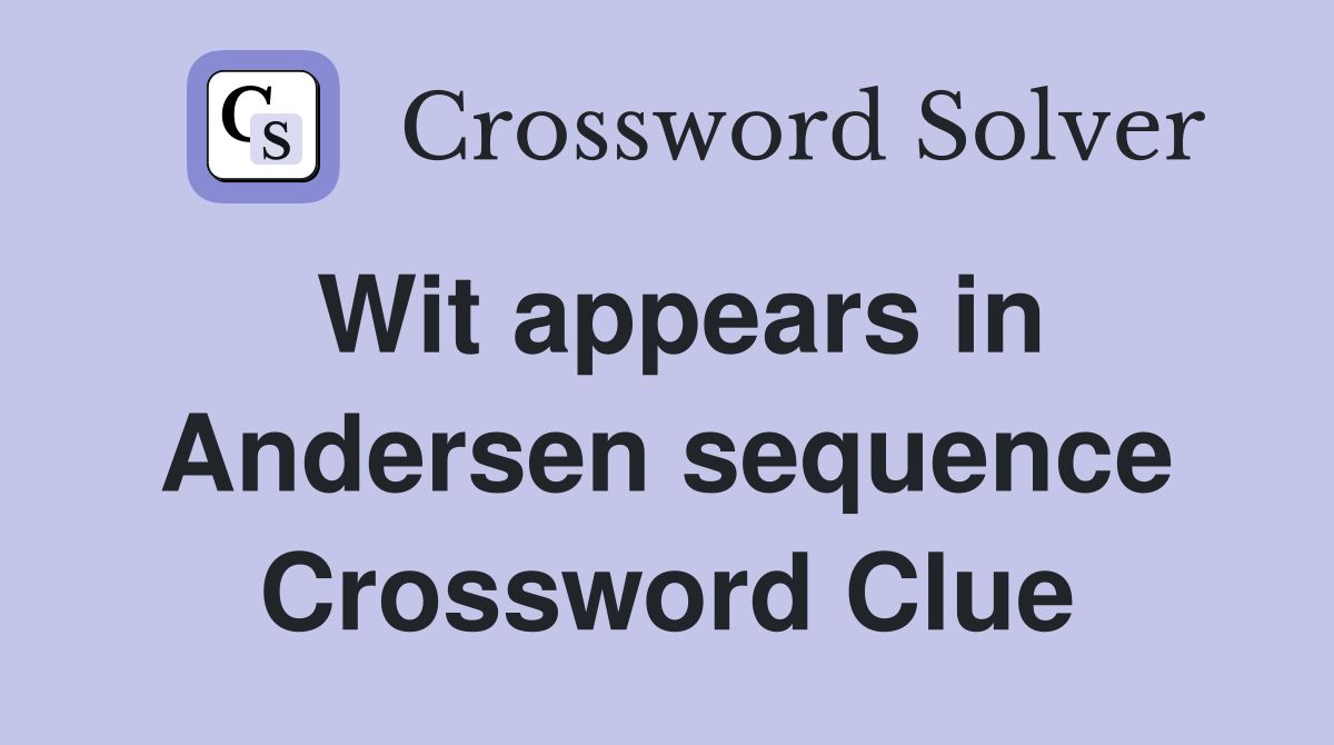Wit appears in Andersen sequence Crossword Clue