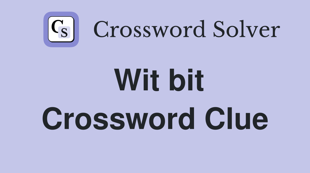 Wit bit Crossword Clue