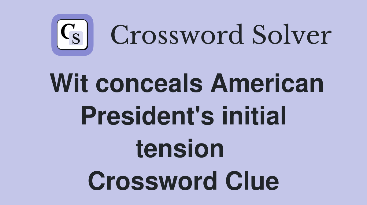 Wit conceals American President's initial tension  Crossword Clue