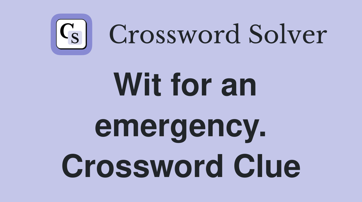 Wit for an emergency. Crossword Clue