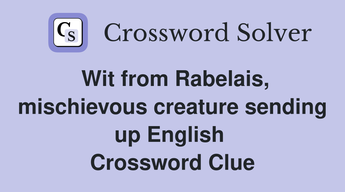 Wit from Rabelais, mischievous creature sending up English  Crossword Clue