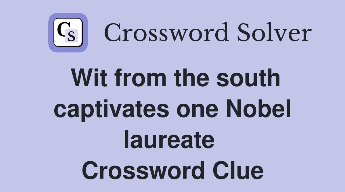 Wit from the south captivates one Nobel laureate  Crossword Clue