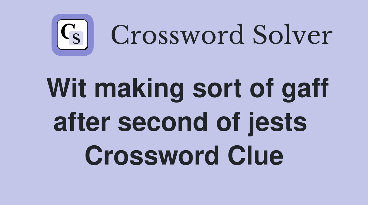 Wit making sort of gaff after second of jests  Crossword Clue