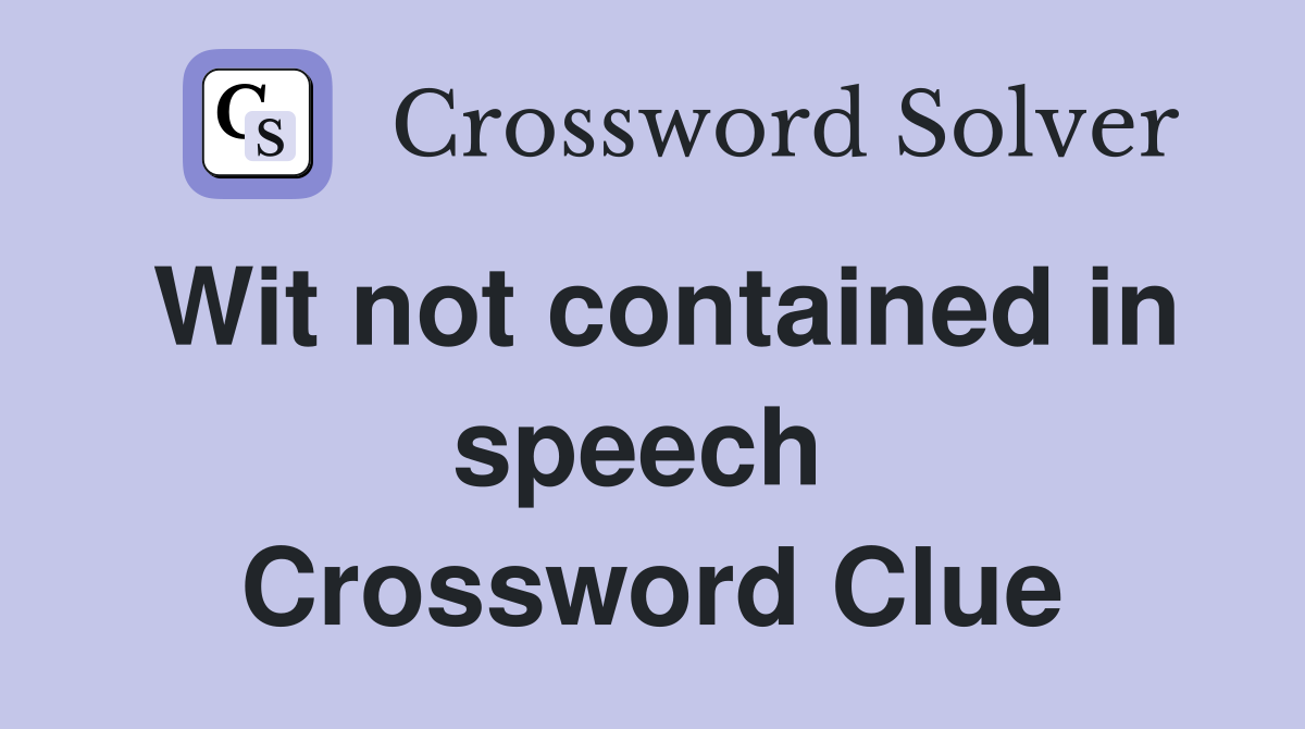 Wit not contained in speech  Crossword Clue
